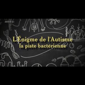 L'Enigme de l'autisme : la piste bactérienne ARTE  Christopher Sumpton  Marion Gruner