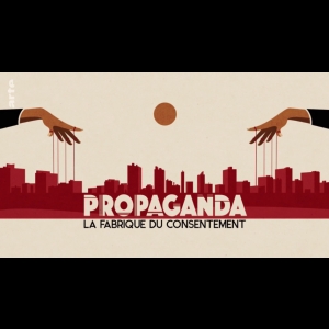 Propaganda - La fabrique du consentement ARTE  Jimmy Leipold