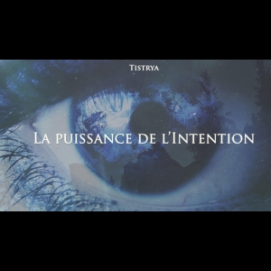 La puissance de l'Intention Anthony Chene  Tistrya  Xavier Faye