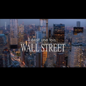 Il était une fois... Wall Street ARTE  Rémi Lainé  Serge July