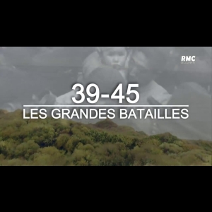 [Serie] 39-45 - les grandes batailles Adam Donneky  RMC