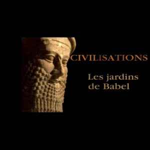 Civilisations - Les jardins de Babel  ARTE