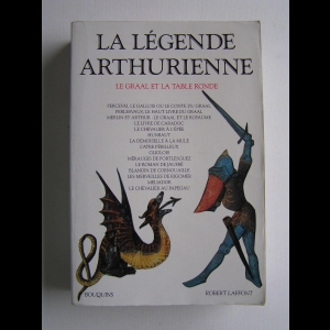 La Légende arthurienne : Le Graal et la Table Ronde DANIELLE RÉGNIER-BOHLER