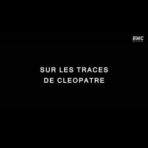 Les derniers mystères d'Egypte : Sur les traces de Cléopâtre Olivier Lemaître  RMC