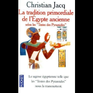 La Tradition primordiale de l'Egypte ancienne selon les Textes des Pyramides