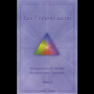 Les 7 rayons sacrés : Enseignements des maîtres des rayons pour l'ascension Tome 1 Joéliah