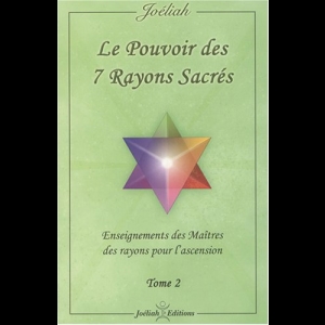 Le pouvoir des 7 rayons sacrés : Enseignement des Maîtres des rayons pour l'ascension Tome 2 Joéliah 