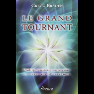 Le grand tournant - Développer la résilience communautaire en cette ère d'extrêmes Gregg Braden