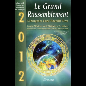 Le Grand Rassemblement : L'émergence d'une Nouvelle Terre, 2012 Martine Vallée