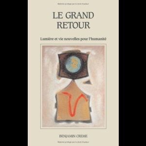 Le Grand Retour - Lumière et vie nouvelles pour l'humanité Benjamin Creme 