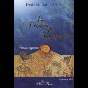 La Demeure du rayonnant - Mémoires égyptiennes Anne Givaudan  Daniel Meurois