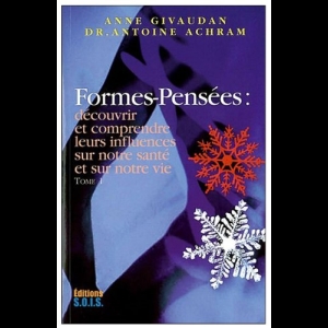 Formes-Pensées - Découvrir et comprendre leurs influences sur notre santé et sur notre vie, Tome 1