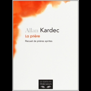 La prière - Recueil de prieres spirites Allan Kardec