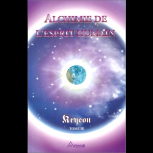 Tome 3 - Alchimie de l'esprit humain Kryeon  Lee Carroll