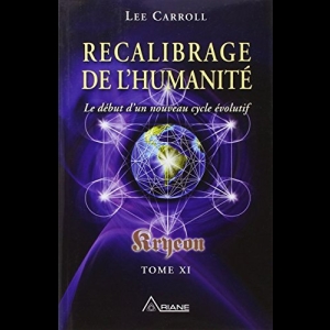 Tome 11 - Recalibrage de l'humanité Kryeon  Lee Carroll