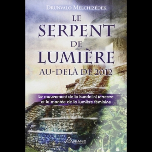 Le Serpent de Lumière - Au-delà de 2012 Drunvalo Melchizédek