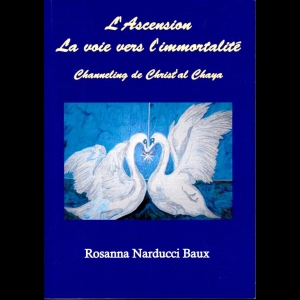 L'Ascension : La voie vers l'immortalité - Channeling de Christ'al Chaya Rosanna Narducci
