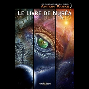 Le Livre de Nurea (Tome 0 des Chroniques du Girku) Anton Parks