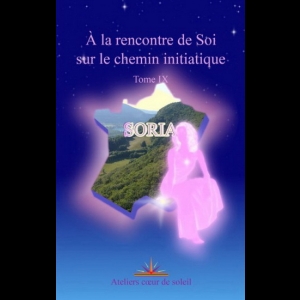 A la rencontre de Soi sur le chemin initiatique - Tome 9 Soria