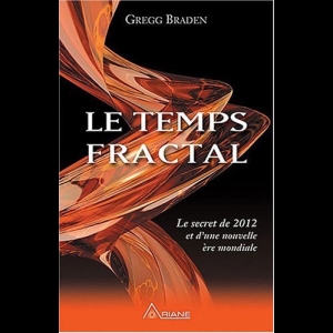 Le Temps Fractal - Le secret de 2012 et d'une nouvelle ère mondiale Gregg Braden 