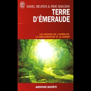 Terre d'Émeraude - Les mondes de l'après-vie, la réincarnation et le karma Anne Givaudan  Daniel Meurois