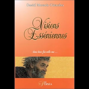 Visions Esséniennes, dans deux fois mille ans... Anne Givaudan  Daniel Meurois