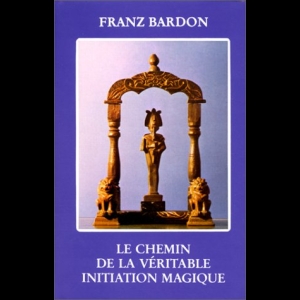 Le chemin de la véritable initiation magique Franz Bardon