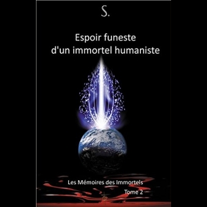 Les Mémoires des Immortels TOME 2 -  Espoir funeste d'un immortel humaniste Nathalie Chintanavitch