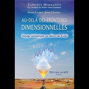 Histoire sacrée TOME 3 -  Au-delà des frontières dimensionnelles - Voyage initiatique au désert de Gobi 