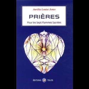 Prières pour les sept flammes sacrées Aurelia Louise Jones