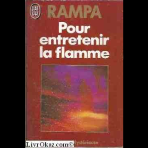 Pour entretenir la flamme T-Lobsang Rampa