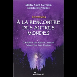 Entretiens - A la rencontre des autres mondes  Josée Clouâtre  Pierre Lessard Saint Germain