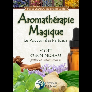 L'Aromathérapie Magique: Le Pouvoir des Parfums  Scott Cunningham