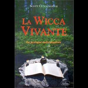 La Wicca vivante : La Pratique individualisée Scott Cunningham