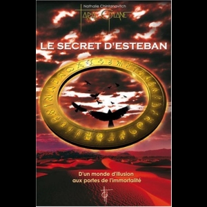Le Secret d'Esteban - D'un monde d'illusion aux portes de l'immortalité Nathalie Chintanavitch