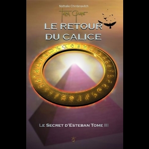 Le Secret d'Esteban TOME 3 - Le Retour du Calice Nathalie Chintanavitch