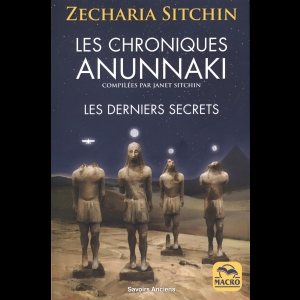 Les chroniques Anunnaki: Les derniers secrets : les Anunnaki préparent leur retour sur terre Zecharia Sitchin