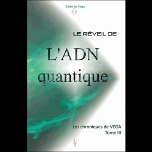 Les chroniques de Véga TOME 3 - Le réveil de l'ADN quantique  Nathalie Chintanavitch