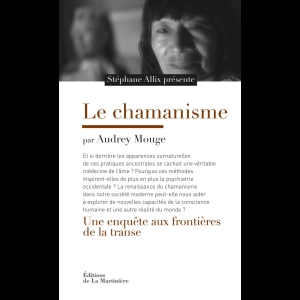 Le Chamanisme. Une enquête aux frontières de la transe: Une enquête aux frontières de la transe Stéphane Allix Audrey Mouge