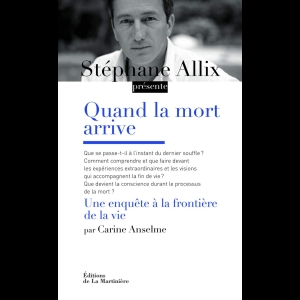 Quand la mort arrive. Une enquête à la frontière de la vie Stéphane Allix  Carine Anselme