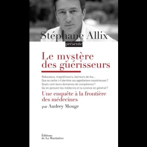 Le mystère des guérisseurs. Une enquête à la frontière des médecines Stéphane Allix 