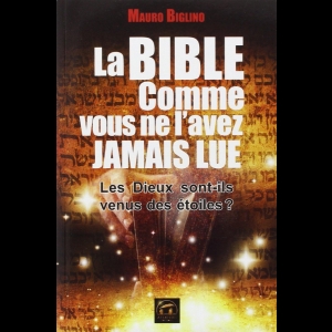 La Bible comme vous ne l'avez jamais lue : Les Dieux sont-ils venus des étoiles ? Mauro Biglino