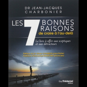 Les 7 bonnes raisons de croire à l'au-delà Jean-Jacques Charbonier 