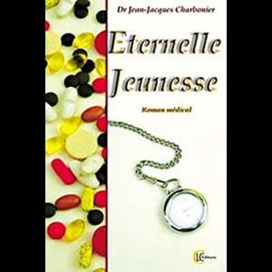 Éternelle Jeunesse - Roman médical  Jean-Jacques Charbonier