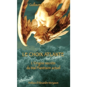 Le choix atlante : L'origine secrète du mal planétaire actuel Guillaume Delaage