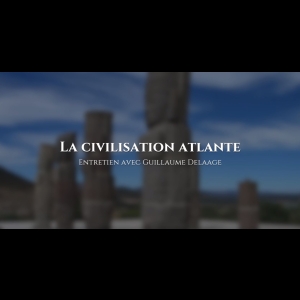 Guillaume Delaage : La civilisation atlante