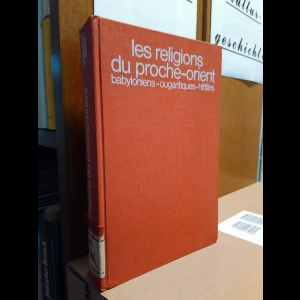 Les religions du Proche-Orient asiatique (textes babyloniens, ougaritiques, hittites) 