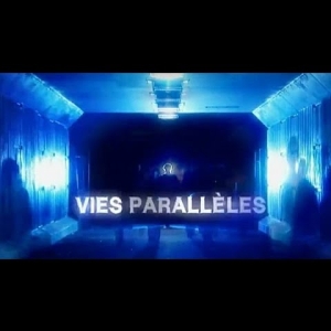 [Serie] Vies parallèles