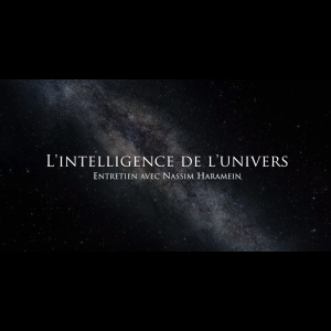 Nassim Haramein : L'intelligence de l'univers