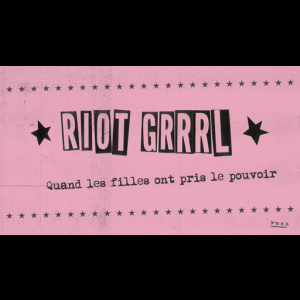 Riot Grrrl, quand les filles ont pris le pouvoir 